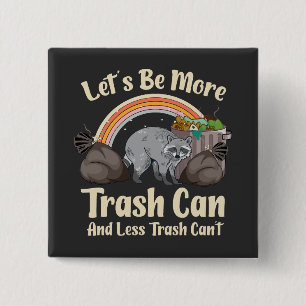 let's be more trash can and less trash can't funny 15 cm square badge
