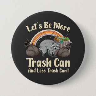 let's be more trash can and less trash can't funny 7.5 cm round badge