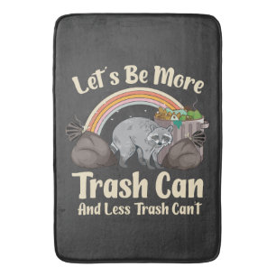 let's be more trash can and less trash can't funny bath mat