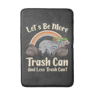 let's be more trash can and less trash can't funny bath mat