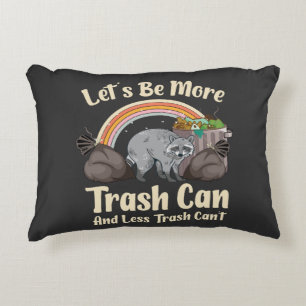 let's be more trash can and less trash can't funny decorative cushion