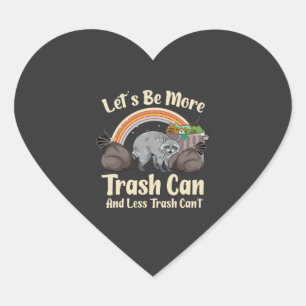let's be more trash can and less trash can't funny heart sticker