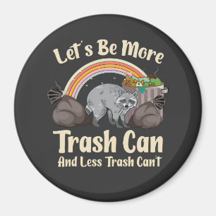 let's be more trash can and less trash can't funny magnet