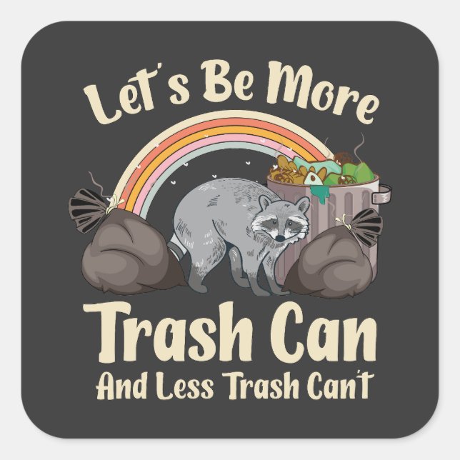 let's be more trash can and less trash can't funny square sticker (Front)