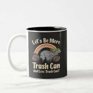 let's be more trash can and less trash can't funny Two-Tone coffee mug