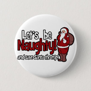 Let's be Naughty and Save Santa the Trip 6 Cm Round Badge