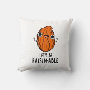 Let's Be Raisin-able Funny Raisin Pun  Cushion
