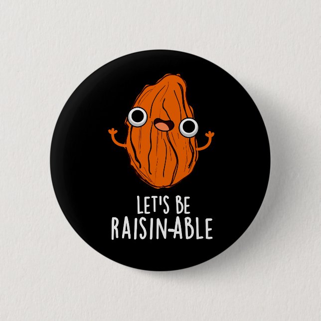 Let's Be Raisin-able Funny Raisin Pun Dark BG 6 Cm Round Badge (Front)