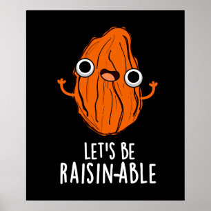 Let's Be Raisin-able Funny Raisin Pun Dark BG Poster