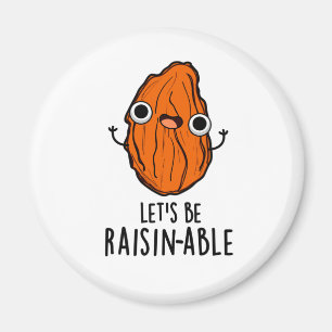 Let's Be Raisin-able Funny Raisin Pun Magnet