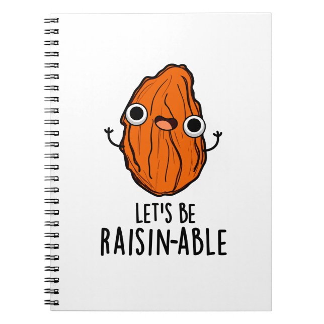 Let's Be Raisin-able Funny Raisin Pun  Notebook (Front)