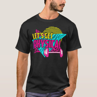 Let'S Become Physical - Gym Fitness 80'S Workout T-Shirt