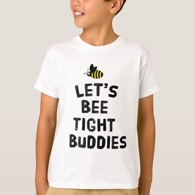 Let's bee tight buddies  T-Shirt (Front)