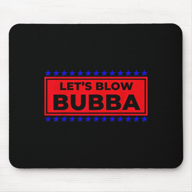 Let's Blow Bubba Funny Gift For Friends And Family Mouse Mat (Front)