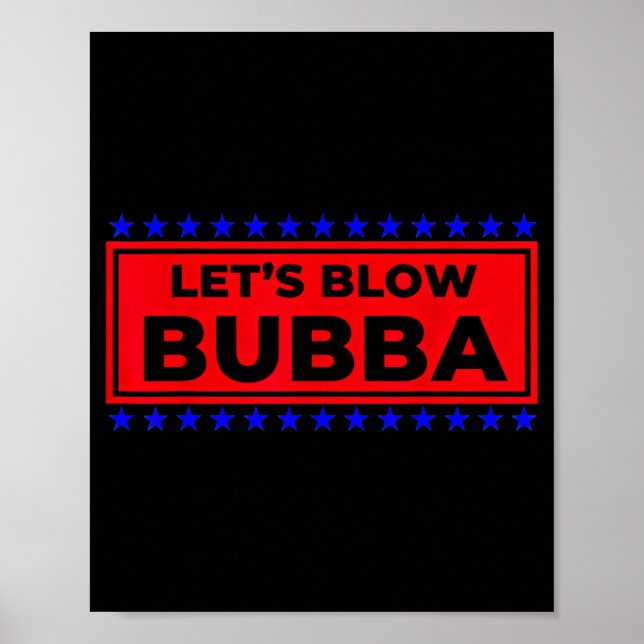 Let's Blow Bubba Funny Gift For Friends And Family Poster (Front)