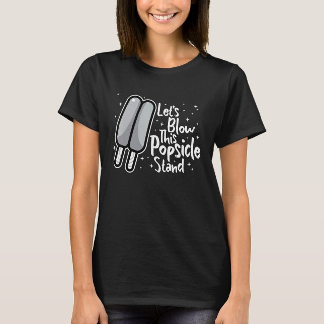 Let's Blow This Popsicle Stand Hello Summer 2 T-Shirt (Front)