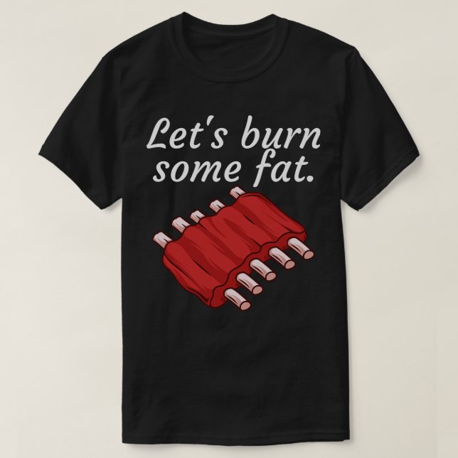 Lets burn some fat 2 T-Shirt (Design Front)