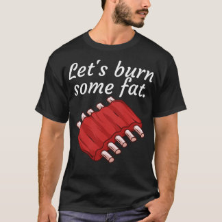 Lets burn some fat 2 T-Shirt