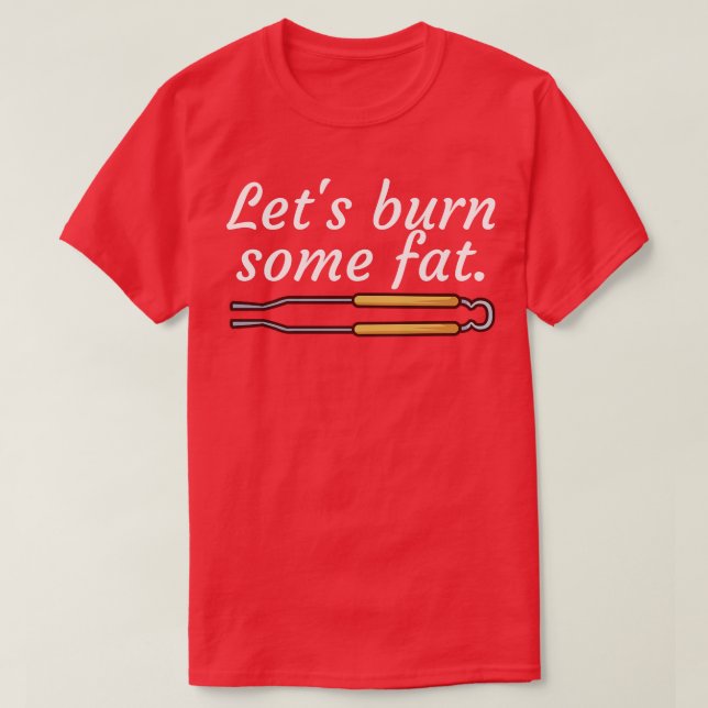 Lets burn some fat T-Shirt (Design Front)