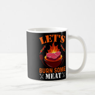 Let's Burn Some Meat  Coffee Mug