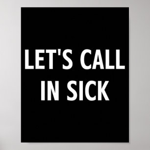 Lets Call In Sick Funny Jokes Sarcastic Poster