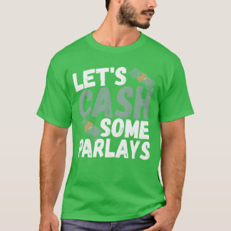 Lets Cash Some Parlays Sports Betting Parlay frien T-Shirt
