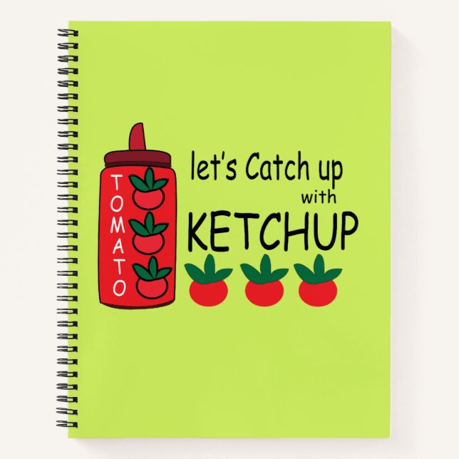 Lets Catch Up With Ketchup  Notebook (Front)