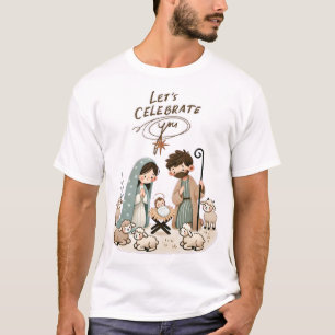 Let's Celebrate You Baby Jesus T-Shirt