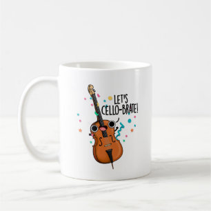 Let's Cello-brate Funny Celebrating Cello Pun  Coffee Mug
