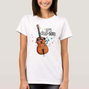 Let's Cello-brate Funny Celebrating Cello Pun T-Shirt