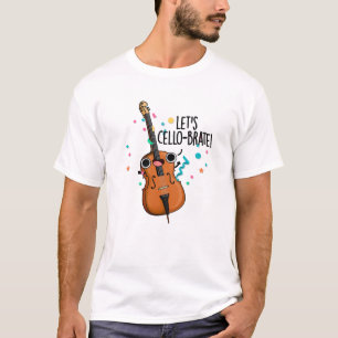 Let's Cello-brate Funny Celebrating Cello Pun  T-Shirt