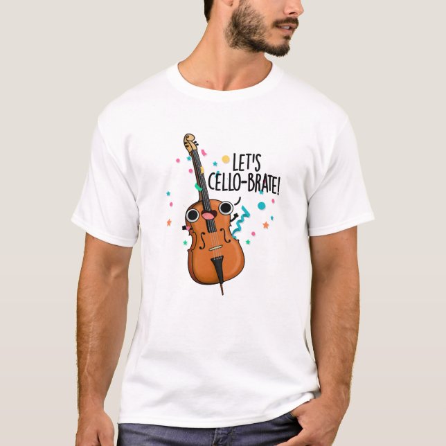 Let's Cello-brate Funny Celebrating Cello Pun  T-Shirt (Front)