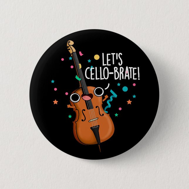 Let's Cello-brate Funny Cello Pun Dark BG 6 Cm Round Badge (Front)
