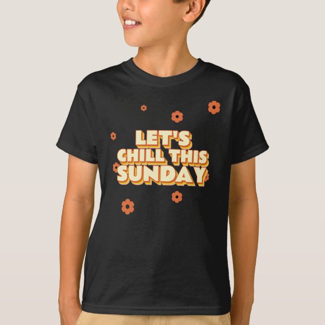 Let's Chill This Sunday T-Shirt (Front)