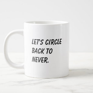 'Let's Circle Back To Never' Funny Coworker Gift Large Coffee Mug