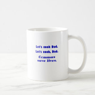 Lets Cook Dad Commas Save Lives Coffee Mug