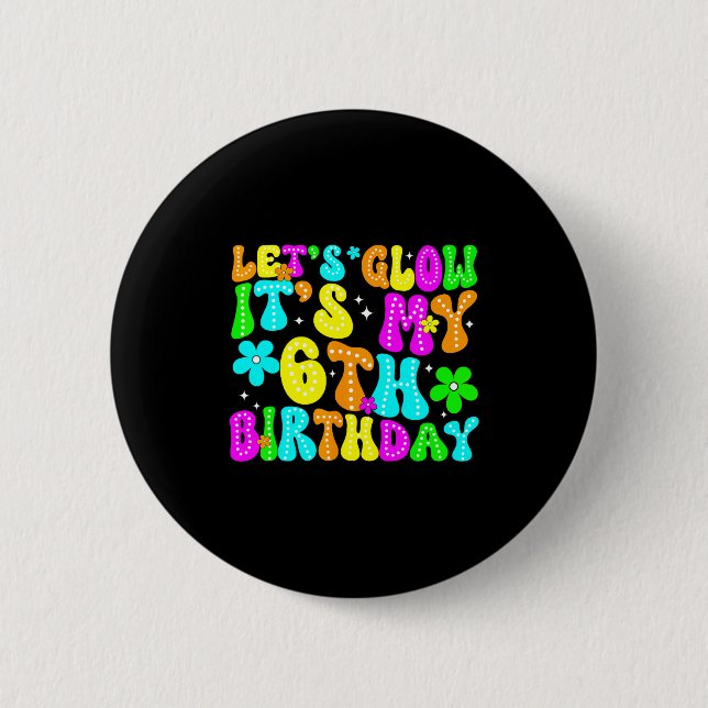 Lets Crazy It's My 6th Birthday Glowing 6 Year Old 6 Cm Round Badge (Front)