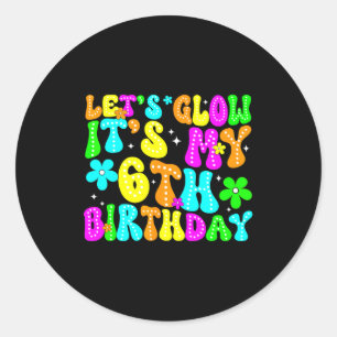 Lets Crazy It's My 6th Birthday Glowing 6 Year Old Classic Round Sticker
