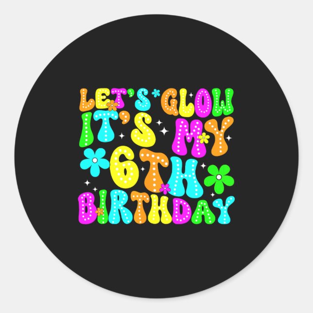 Lets Crazy It's My 6th Birthday Glowing 6 Year Old Classic Round Sticker (Front)