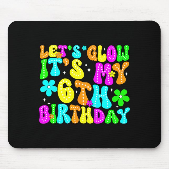 Lets Crazy It's My 6th Birthday Glowing 6 Year Old Mouse Mat (Front)