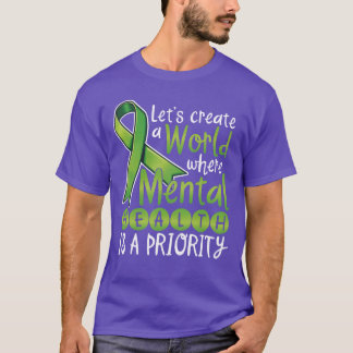 Lets Create A World Where Mental Health Is A famil T-Shirt
