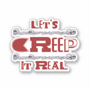 Let's Creep it real