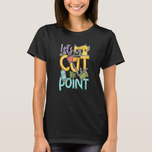 Let's cut the point for a Tailors Sewers Women Qui T-Shirt