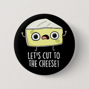 Let's Cut To The Cheese Funny Food Pun Dark BG 6 Cm Round Badge