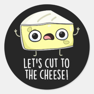 Let's Cut To The Cheese Funny Food Pun Dark BG Classic Round Sticker