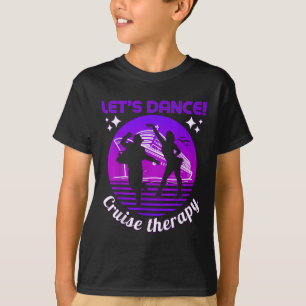 Lets Dance! Cruise Therapy Ship Vacation Summer Da T-Shirt