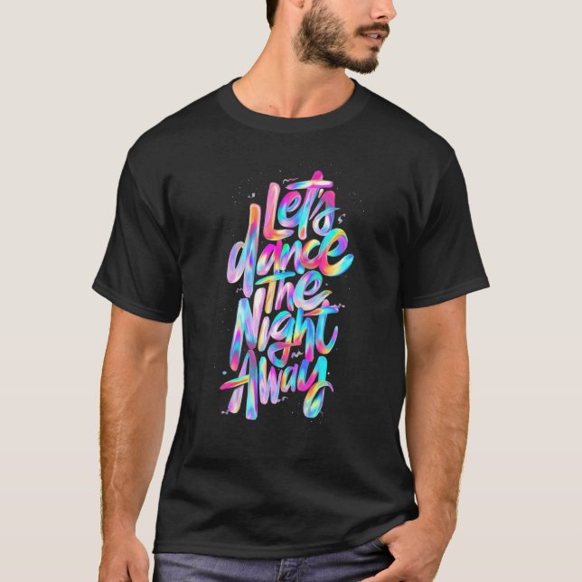 Lets Dance The Night Away Tie Dye Colourful T-Shirt (Front)