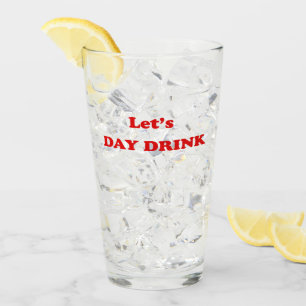 Let's DAY DRINK - Funny Drinking Quote Glass