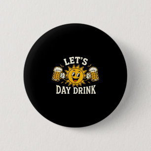 Lets day drink funny sun beer drinking humour 6 cm round badge