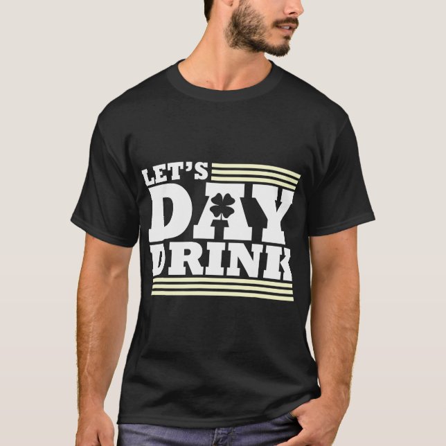 Let's Day Drink - Inappropriate St Patricks Day T-Shirt (Front)